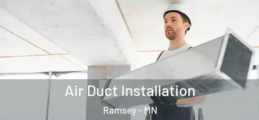  Air Duct Installation Ramsey - MN