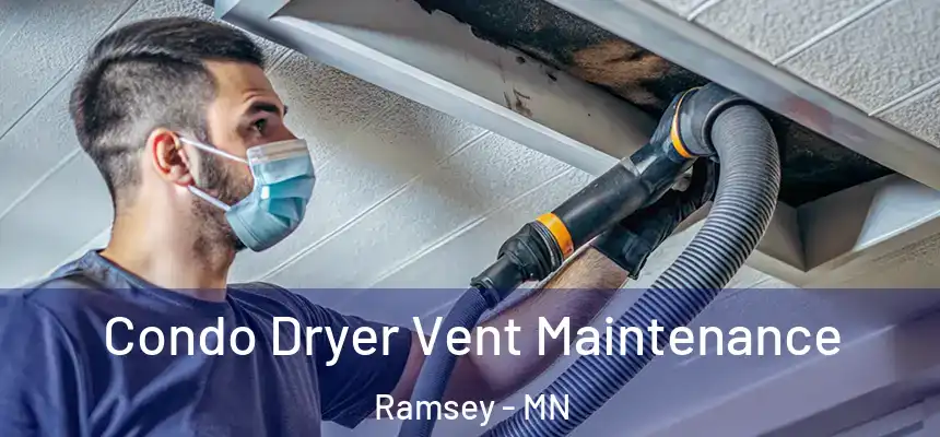 Condo Dryer Vent Maintenance Ramsey - MN
