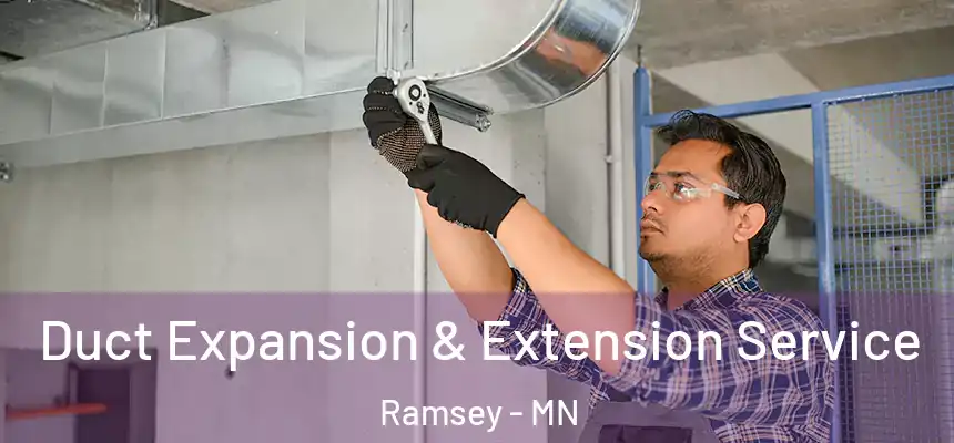  Duct Expansion & Extension Service Ramsey - MN