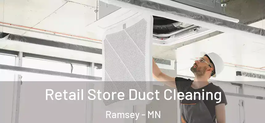  Retail Store Duct Cleaning Ramsey - MN